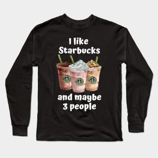 I Like Starbucks... Long Sleeve T-Shirt